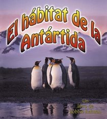 El Habitat De La Antartida/ The Antarctic Habitat (Introduccion a Los Habitats / Introduction to Habitats) (Spanish Edition)