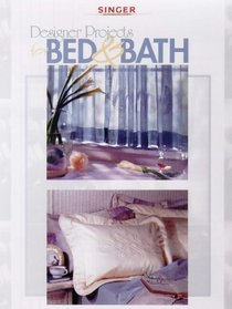 Designer Projects for Bed  Bath (Singer Sewing Reference Library)