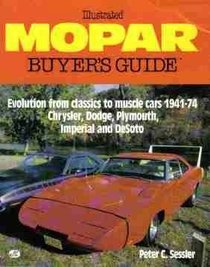 Illustrated Mopar Buyer's Guide: Evolution from Classics to Muscle Cars 1941-74 Chrysler, Dodge, Plymouth, Imperial and Desoto (Illustrated Buyer's Guide)