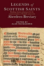 Legends of the Scottish Saints: Readings, Hymns and Prayers for the Commemorations of Scottish Saints in the Aberdeen Breviary