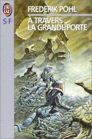 A travers la Grande Porte (The Gateway Trip: Tales & Vignettes) (Heechee Saga, Bk 5) (French Edition)