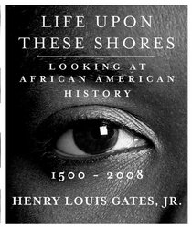 Life Upon These Shores: Looking at African American History, 1500-2008