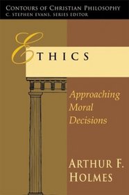 Ethics: Approaching Moral Decisions (Contours of Christian Philosophy)