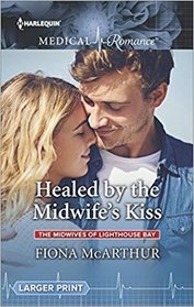 Healed by the Midwife's Kiss (Midwives of Lighthouse Bay, Bk 2) (Harlequin Medical, No 951) (Larger Print)