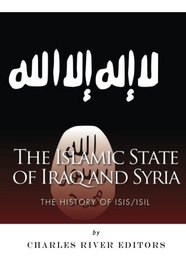 The Islamic State of Iraq and Syria: The History of ISIS/ISIL