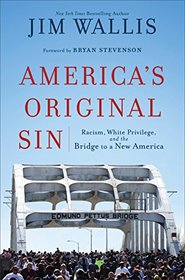 America's Original Sin: Racism, White Privilege, and the Bridge to a New America