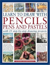 Learn to Draw with Pencils, Pens and Pastels: With 25 Step-By-Step Projects: Learn How To Draw Landscapes, Still Lifes, People, Animals, Buildings, Trees ... Example, With Over 550 Colour Photographs