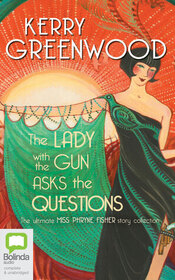 The Lady with the Gun Asks the Questions: The Ultimate Miss Phryne Fisher Story Collection (Audio CD) (Unabridged)
