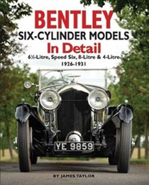 Bentley Six-Cylinder Models In Detail: 6 1/2-litre, Speed Six, 8-litre & 4-litre 1926-1931