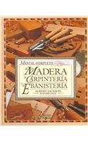 Manual Completo De La Madera, La Carpinteria Y La Ebanisteria/Complete Manual of Wood, Carpentry and Cabinet Work