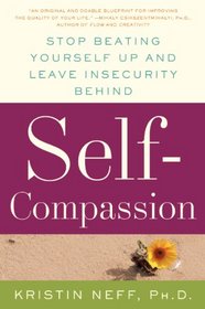 Self-Compassion: Stop Beating Yourself Up and Leave Insecurity Behind