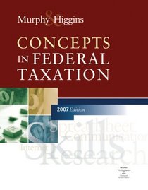 Concepts in Federal Taxation, 2007 Edition (with