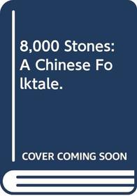 8,000 Stones: A Chinese Folktale.