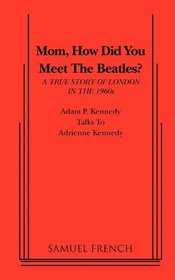 Mom, How Did You Meet The Beatles? A Dramatic Comedy