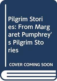 Pilgrim Stories: From Margaret Pumphrey's Pilgrim Stories