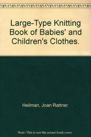Large-Type Knitting Book of Babies' and Children's Clothes.