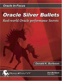 Oracle Silver Bullets: Real-World Oracle Performance Secrets (Oracle In-Focus series)