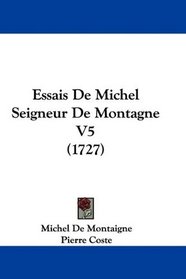 Essais De Michel Seigneur De Montagne V5 (1727) (French Edition)