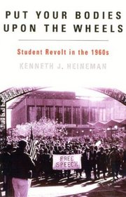 Put Your Bodies Upon The Wheels: Student Revolt in the 1960s (The American Ways Series)