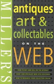 Miller's: Antiques : Art  Collectables On the Web (Miller's Antiques, Art and Collectables on the Web)