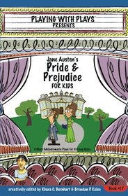 Jane Austen's Pride and Prejudice for Kids: 3 Short Melodramatic Plays for 3 Group Sizes (Playing With Plays) (Volume 17)