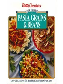 Betty Crocker's New Choices for Pasta, Grains and Beans