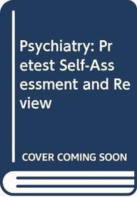 Psychiatry: Pretest Self-Assessment and Review