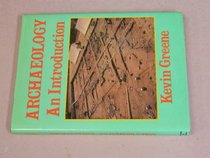 Archaeology: an Introduction: The History, Principles and Methods of Modern Archaeology