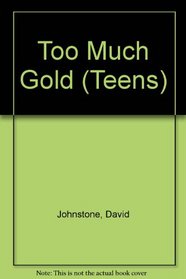 Too Much Gold (Teens)