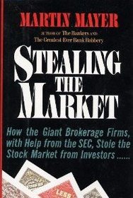 Stealing the Market: How the Giant Brokerage Firms, With Help from the Sec, Stole the Stock Market from Investors