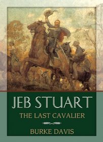 Jeb Stuart: The Last Cavalier: Library Edition