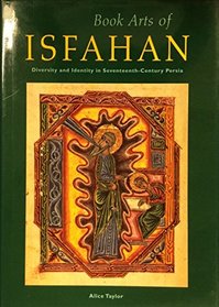 Book Arts of Isfahan: Diversity and Identity in Seventeenth-Century Persia