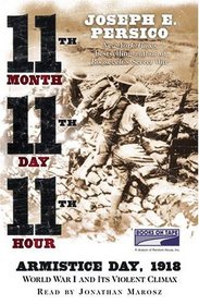 Eleventh Month, Eleventh Day, Eleventh Hour: Armistice Day, 1918 World War I and It's Violent Climax (Unabridged Audiobook on 12 Tapes)