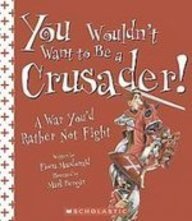 You Wouldn't Want to Be a Crusader!: A War You'd Rather Not Fight