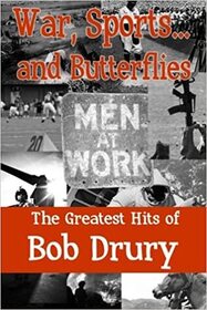 War, Sports...and Butterflies: The Greatest Hits of Bob Drury
