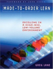 Made-to-Order Lean: Excelling in a High-Mix, Low-Volume Environment