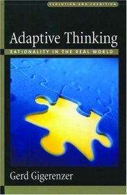 Adaptive Thinking: Rationality in the Real World (Evolution and Cognition Series)