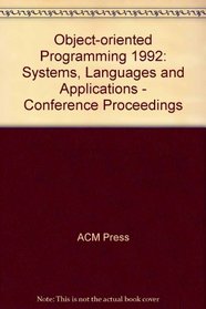Object-oriented Programming 1992: Systems, Languages and Applications - Conference Proceedings