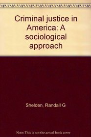 Criminal justice in America: A sociological approach