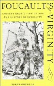 Foucault's Virginity : Ancient Erotic Fiction and the History of Sexuality (The Stanford Memorial Lectures)