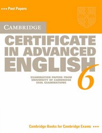 Cambridge Certificate in Advanced English 6 Student's Book: Examination Papers from the University of Cambridge ESOL Examinations (Cambridge Books for Cambridge Exams)