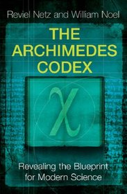 The Archimedes Codex: Revealing the Blueprint for Modern Science