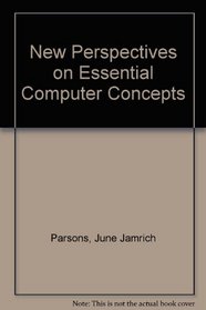 New Perspectives on Computer Concepts - Essentials Fourth Edition