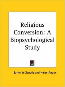 Religious Conversion: A Biopsychological Study