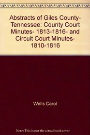 Abstracts of Giles County, Tennessee: County court minutes, 1813-1816, and circuit court minutes, 1810-1816