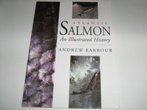 Atlantic Salmon: An Illustrated History
