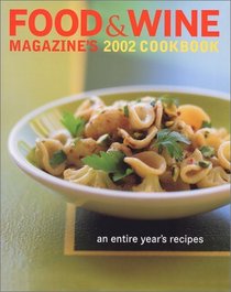 Food & Wine Magazine's 2002 Cookbook: An Entire Year's Recipes