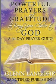 Powerful Prayers of Gratitude to Bring You Closer to God: A 30-Day Prayer Guide