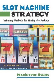 Slot Machine Strategy : Winning Methods for Hitting the Jackpot