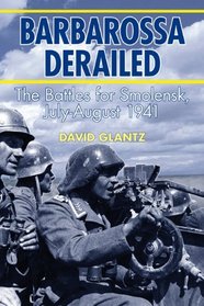 BARBAROSSA DERAILED: The Battles for Smolensk, July-August 1941